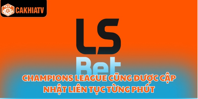 Champions League cũng được cập nhật liên tục từng phút