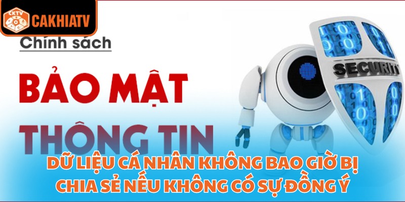 Dữ liệu cá nhân không bao giờ bị chia sẻ nếu không có sự đồng ý