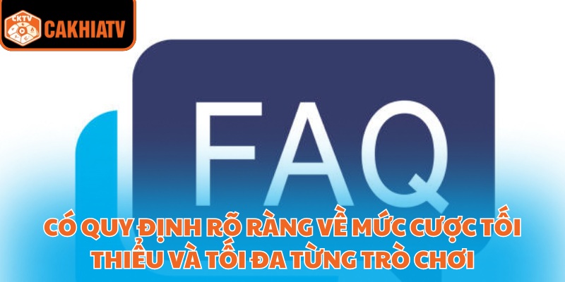 Có quy định rõ ràng về mức cược tối thiểu và tối đa từng trò chơi