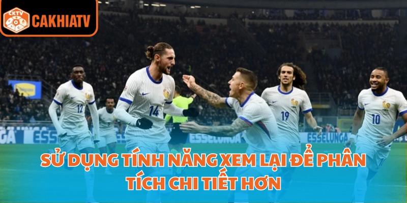 Sử dụng tính năng xem lại để phân tích chi tiết hơn