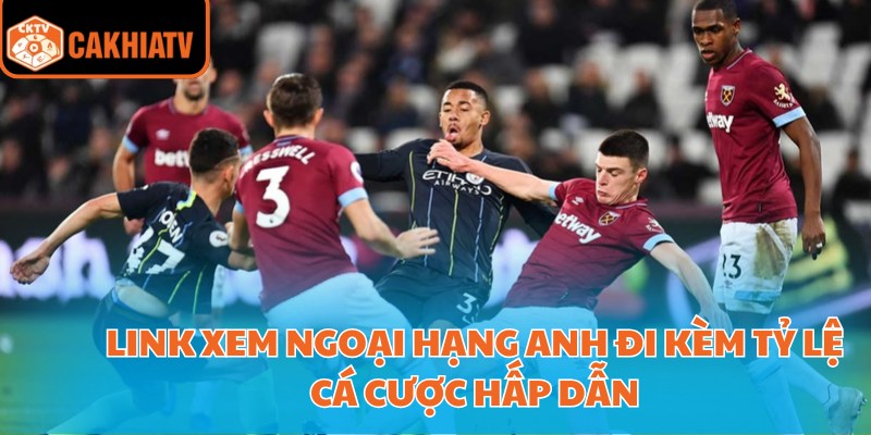 Link Xem Ngoại Hạng Anh Chuẩn Nét Miễn Phí Tại Cakhiatv 3 Link xem Ngoại hạng Anh đi kèm tỷ lệ cá cược hấp dẫn