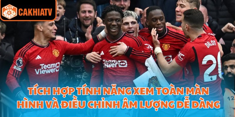 Link Xem Ngoại Hạng Anh Chuẩn Nét Miễn Phí Tại Cakhiatv 4 Tích hợp tính năng xem toàn màn hình và điều chỉnh âm lượng dễ dàng