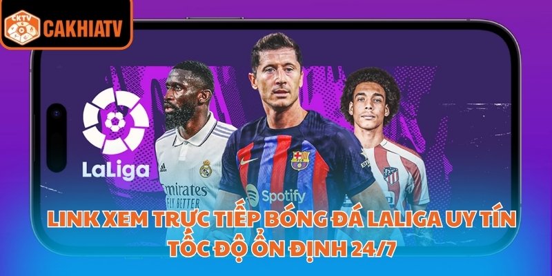 Link Xem Trực Tiếp Bóng Đá Laliga Uy Tín Tốc Độ Ổn Định 24/7 1 trực tiếp bóng đá laliga