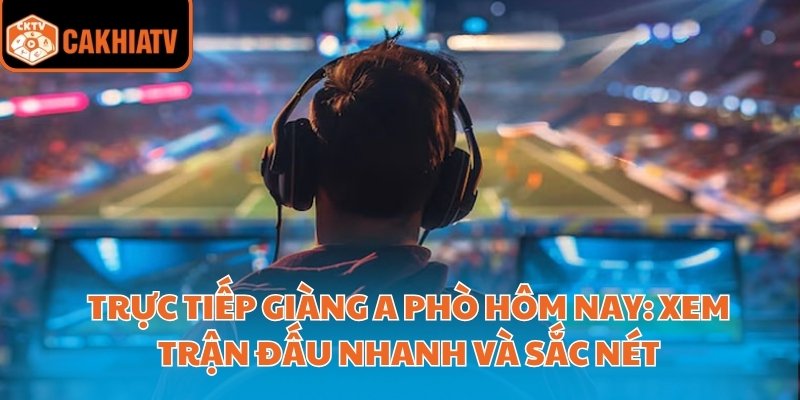 trực tiếp giàng a phò