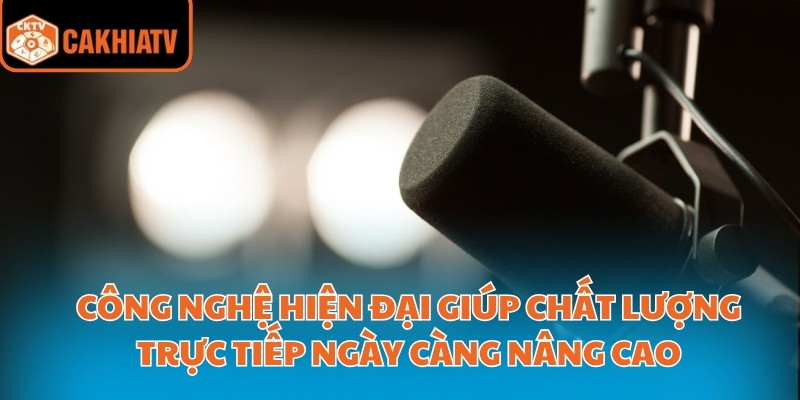 Trực Tiếp Giàng A Phò Hôm Nay: Xem Trận Đấu Nhanh Và Sắc Nét 4 Công nghệ hiện đại giúp chất lượng trực tiếp ngày càng nâng cao